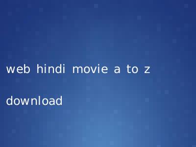 web hindi movie a to z download