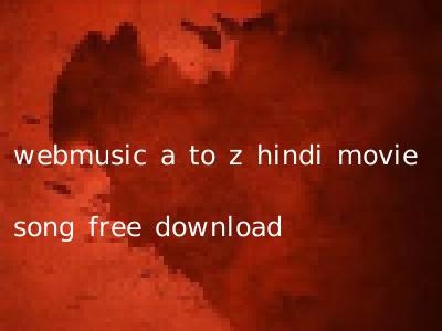 webmusic a to z hindi movie song free download