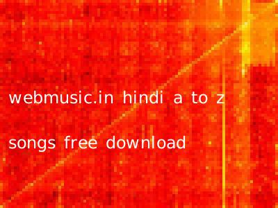 webmusic.in hindi a to z songs free download