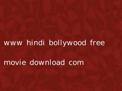 www hindi bollywood free movie download com