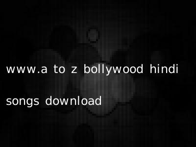 www.a to z bollywood hindi songs download