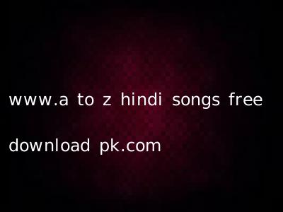 www.a to z hindi songs free download pk.com