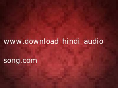 www.download hindi audio song.com