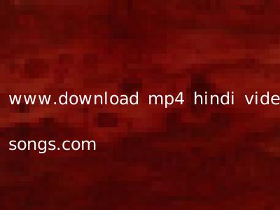www.download mp4 hindi video songs.com