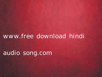 www.free download hindi audio song.com
