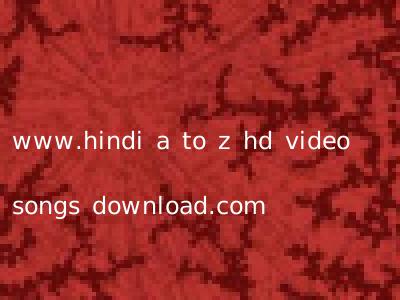www.hindi a to z hd video songs download.com