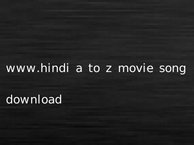 www.hindi a to z movie song download