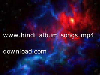 www.hindi album songs mp4 download.com