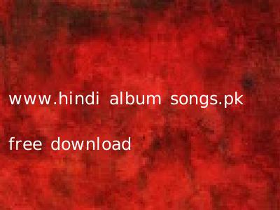 www.hindi album songs.pk free download