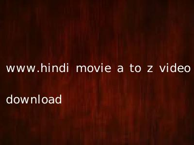 www.hindi movie a to z video download