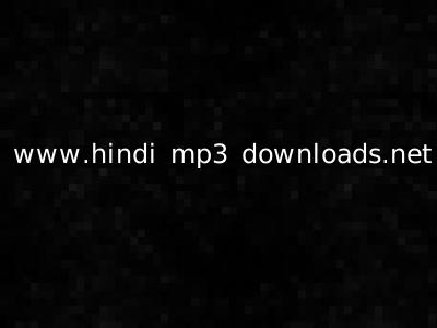 www.hindi mp3 downloads.net