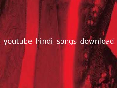 youtube hindi songs download