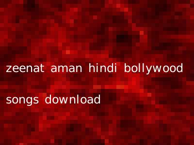 zeenat aman hindi bollywood songs download