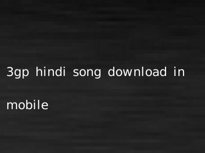 3gp hindi song download in mobile