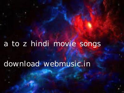 a to z hindi movie songs download webmusic.in