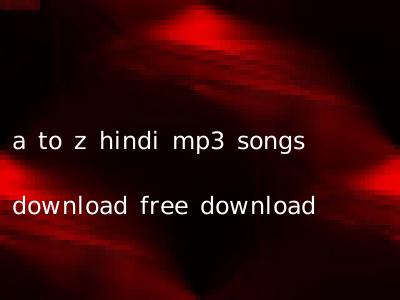a to z hindi mp3 songs download free download
