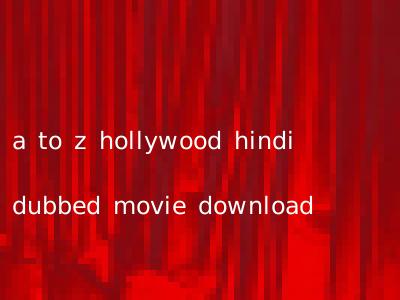 a to z hollywood hindi dubbed movie download
