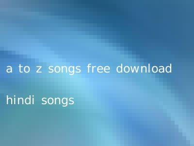 a to z songs free download hindi songs