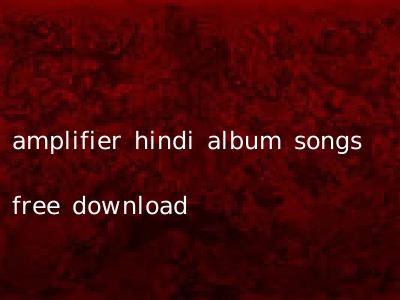 amplifier hindi album songs free download