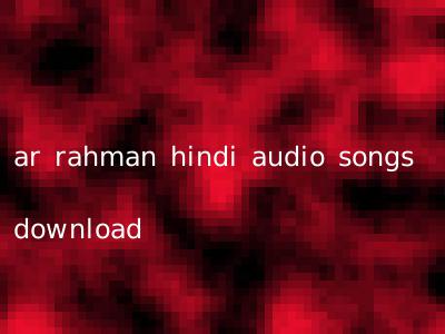 ar rahman hindi audio songs download