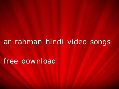ar rahman hindi video songs free download