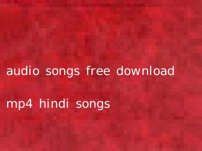 audio songs free download mp4 hindi songs