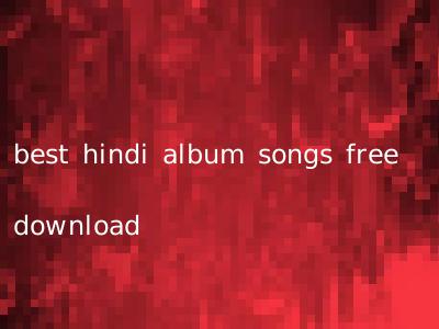 best hindi album songs free download