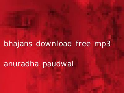 bhajans download free mp3 anuradha paudwal