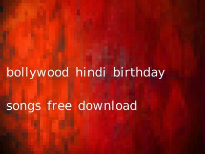 bollywood hindi birthday songs free download
