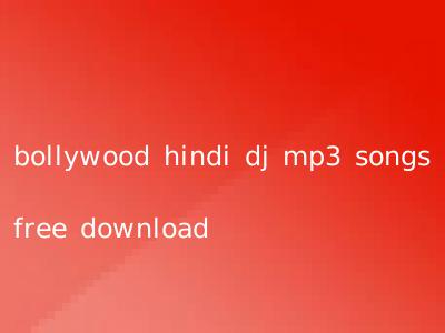 bollywood hindi dj mp3 songs free download