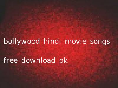bollywood hindi movie songs free download pk