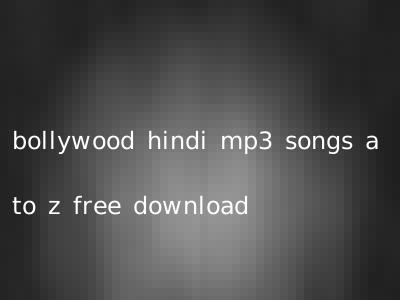 bollywood hindi mp3 songs a to z free download
