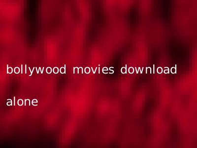 bollywood movies download alone