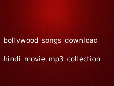 bollywood songs download hindi movie mp3 collection