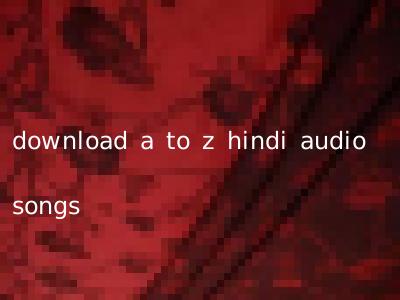 download a to z hindi audio songs