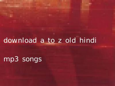 download a to z old hindi mp3 songs