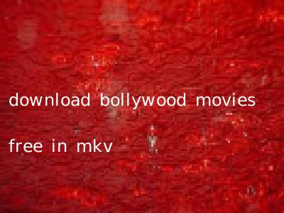 download bollywood movies free in mkv