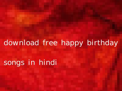 download free happy birthday songs in hindi