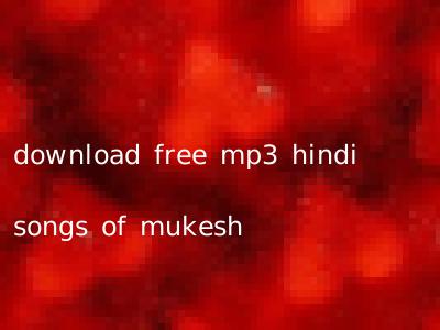 download free mp3 hindi songs of mukesh