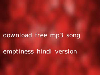 download free mp3 song emptiness hindi version