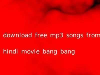 download free mp3 songs from hindi movie bang bang