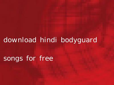 download hindi bodyguard songs for free