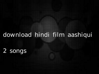 download hindi film aashiqui 2 songs