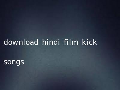 download hindi film kick songs