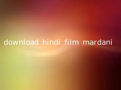 download hindi film mardani