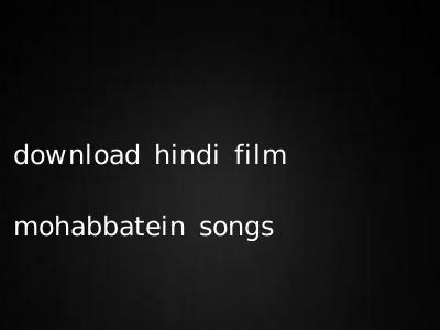 download hindi film mohabbatein songs