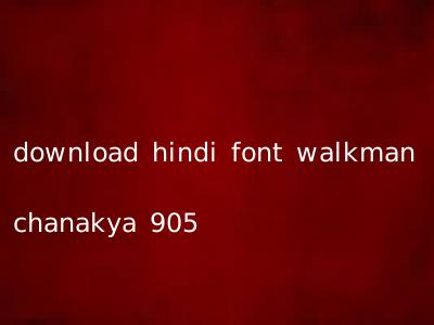 download hindi font walkman chanakya 905