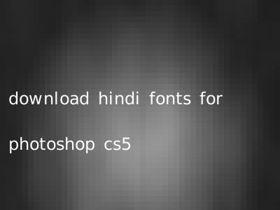 download hindi fonts for photoshop cs5