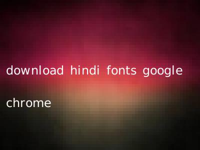 download hindi fonts google chrome