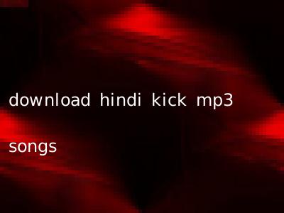 download hindi kick mp3 songs